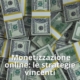 Monetizzazione online: le strategie vincenti